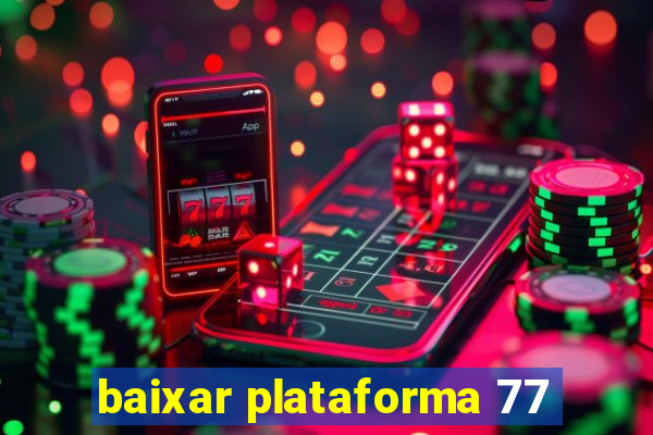 baixar plataforma 77